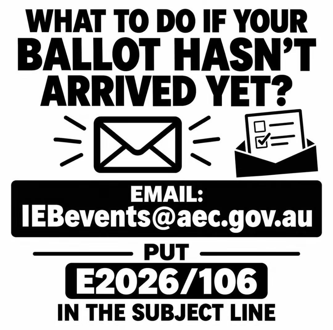 What to do if your ballot has not arrived yet: email IEBevents@aec.gov.au and put E2026/106 in the subject line